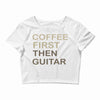 coffee then guitar Crop Top