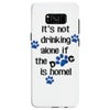 IT'S NOT DRINKING ALONE IF THE DOG IS HOME! Samsung Galaxy S8