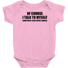 of course i talk to myself sometimes i need expert advice t shirt tee Baby Onesie