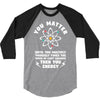 You Matter Unless You Multiply Yourself by the Speed of Light Squared. 3/4 Sleeve Shirt