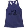 why not now Racerback Tank