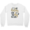 IT'S NOT DRINKING ALONE IF YOUR DOG IS HOME Crewneck Sweatshirt