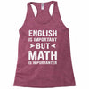English Is Important But Math Is Importanter Racerback Tank