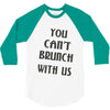 you can't brunch with us girls 3/4 Sleeve Shirt