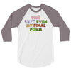 this isn't even my final form 3/4 Sleeve Shirt