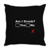 am i drunk Throw Pillow