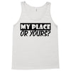 my place or yours Tank Top