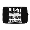 Just One More Girlfriend I Promise Laptop sleeve