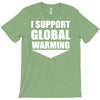 i support global warming T-Shirt