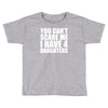 you can't scare me i have four daughters Toddler T-shirt