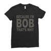 bicause im bob Ladies Fitted T-Shirt