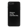 hang on let me overthink this iPhone 7 Plus Case