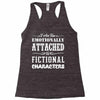 i am too emotionally attached to fictional characters Racerback Tank