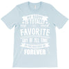 My Daddy Is Totally My Most Favorite Guy of All Time in the History of T-Shirt