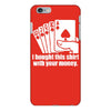 bought this shirt with your money poker iPhone 6/6s Plus Case
