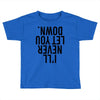 i'll never let you down Toddler T-shirt