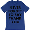 never forget to say thank you T-Shirt
