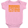 morning always happen at the wrong time of the day! Baby Onesie