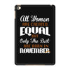 all women are created equal but only the best are born in november iPad Mini 4