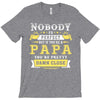 Nobody Is Perfect But If You Are A Papa You Are Pretty Damn Close T-Shirt
