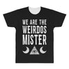 we are the weirdos mister All Over Men's T-shirt