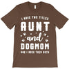i have two titles aunt and dogmom and i rock them both T-Shirt