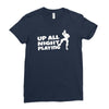 up all night playing battle gaming Ladies Fitted T-Shirt