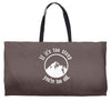 if it's too steep you're too old Weekender Totes