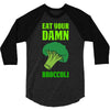 Eat Your Damn Broccoli 3/4 Sleeve Shirt