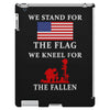 We Stand For The Flag We Kneel For The Fallen iPad 3 and 4 Case