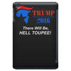 trump 2016 there will be hell toupee iPad Mini