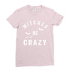 witches be crazy Ladies Fitted T-Shirt