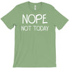 nope not today T-Shirt