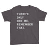 there's only one me, remember Youth Tee