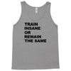 train insane or remain the same workout gym fitness exercise tee shirt Tank Top
