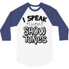 I Speak Fluent Show Tunes 3/4 Sleeve Shirt