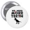 We Need More Teeth Pin-back button