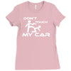 dont touch my car Ladies Fitted T-Shirt