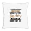i never dreamed i would be a super cool daddy but here i am killing it Throw Pillow