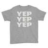 yep yep yep Youth Tee