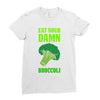Eat Your Damn Broccoli Ladies Fitted T-Shirt