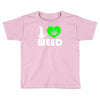 i love weed fun Toddler T-shirt