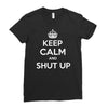 keep calm and shut up Ladies Fitted T-Shirt