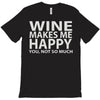 wine makes me happy you, not so much T-Shirt
