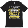 Nobody Is Perfect But If You Are A Daddy You Are Pretty Damn Close T-Shirt