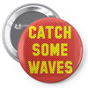 Catch Some Waves Pin-back button