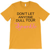 don't let anyone dull your sparkle T-Shirt