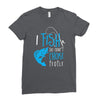 i fish so i don't choke Ladies Fitted T-Shirt