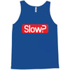 SLOW? Tank Top
