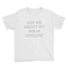 ask me about my ninja disguise Youth Tee